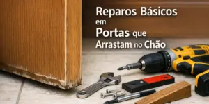 Reparos básicos em portas que arrastam no chão com ferramentas visíveis
