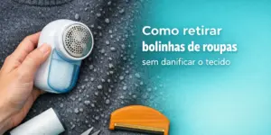 Como remover bolinhas de roupas sem danificar tecidos com ferramentas de cuidado